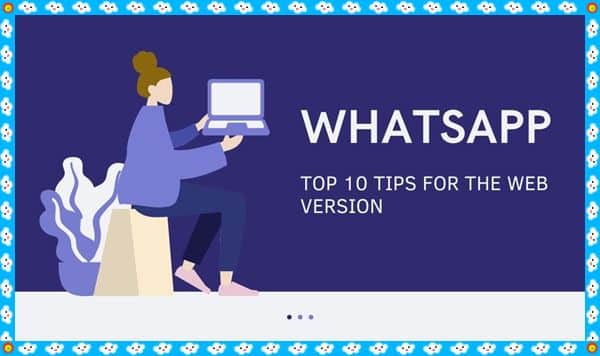 Top 10 Tips for the Web version whatsApp