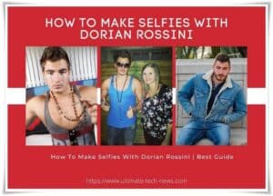 How To Make Selfies With Dorian Rossini