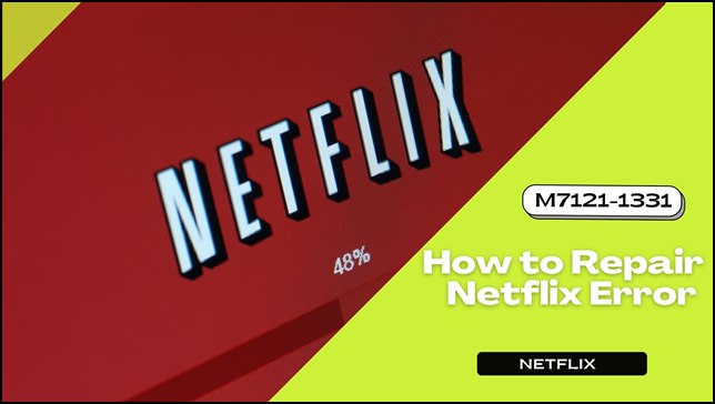 How to Repair Netflix M7121-1331 Error