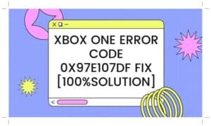Xbox One Error Code 0x97e107df