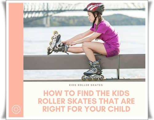 How to find the kids roller skates that are right for your child