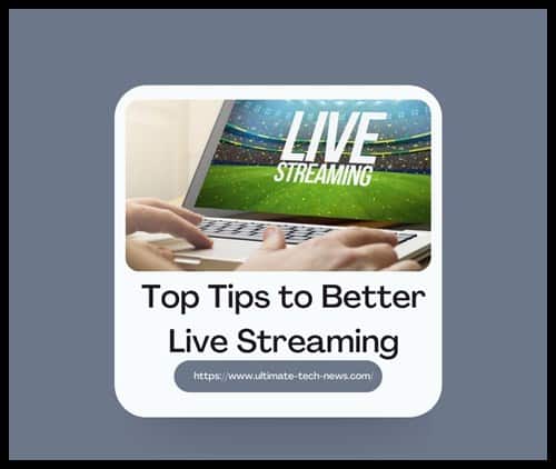 Top Tips to Better Live Streaming