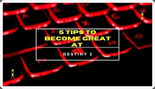 5 Tips to Become Great at Destiny 2