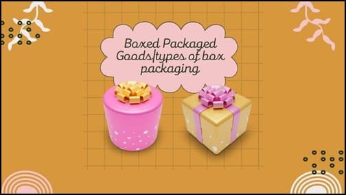 Boxed Packaged Goods types of box packaging
