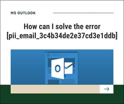 How can I solve the error [pii_email_3c4b34de2e37cd3e1ddb]