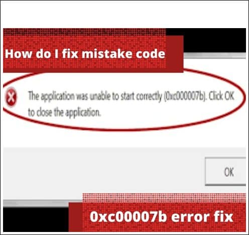How do I fix mistake code 0xc000007b