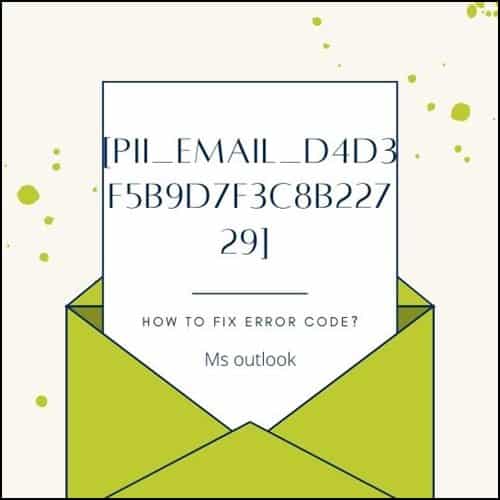 How To Fix The Error [pii_email_d4d3f5b9d7f3c8b22729]