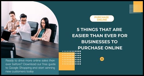 5 Things That are Easier than Ever for Businesses to Purchase Online
