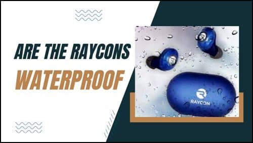 Are the Raycons waterproof 7 Answers (Waterproof & Brand)