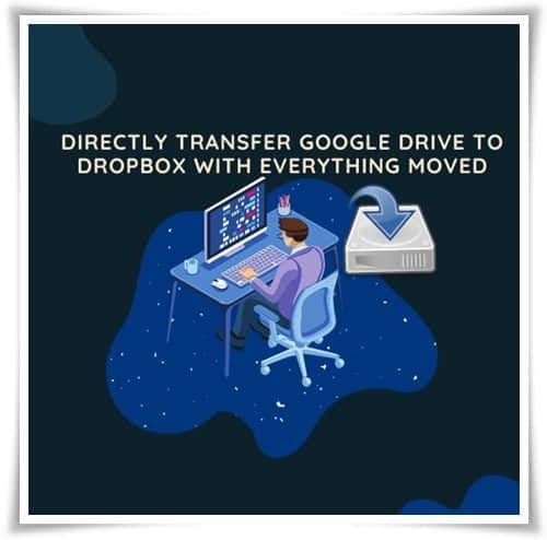 Directly Transfer Google Drive to Dropbox with Everything Moved