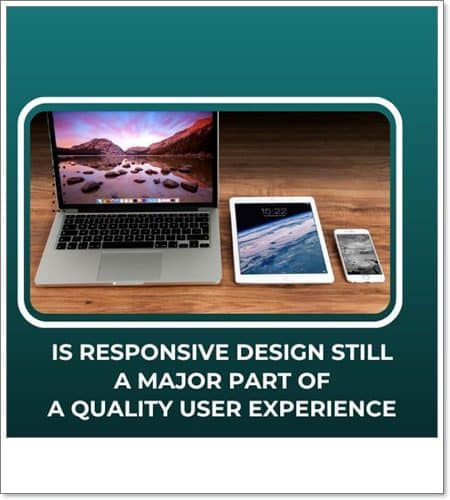 Is responsive design still a major part of a quality user experience