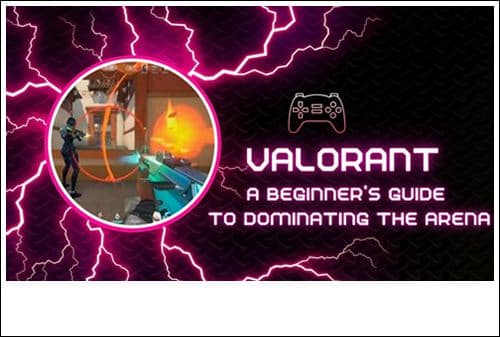 Valorant A Beginner's Guide to Dominating the Arena