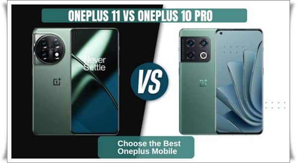 Choose the Best Oneplus Mobile Oneplus 11 Vs Oneplus 10 Pro