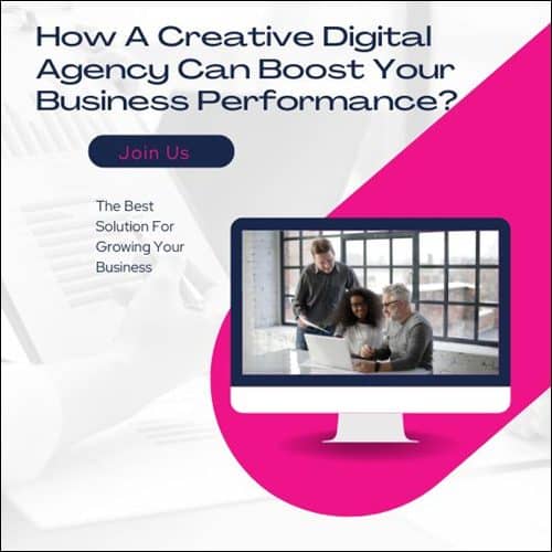 How A Creative Digital Agency Can Boost Your Business Performance?