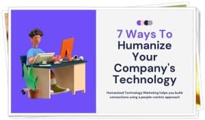 Humanize Your Company’s Technology
