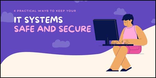 4 Practical Ways to Keep Your IT Systems Safe and Secure