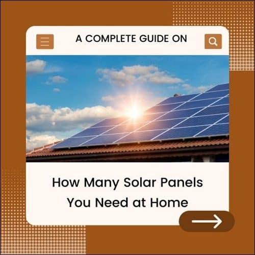 A Complete Guide on How Many Solar Panels You Need at Home