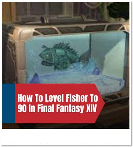 How To Level Fisher To 90 In Final Fantasy XIV