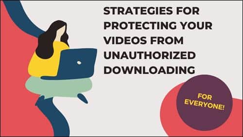 Strategies for Protecting Your Videos From Unauthorized Downloading