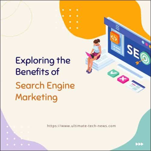Exploring the Benefits of Search Engine Marketing