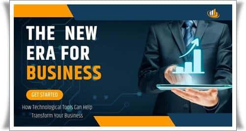 The New Era for Business How Technological Tools Can Help Transform Your Business