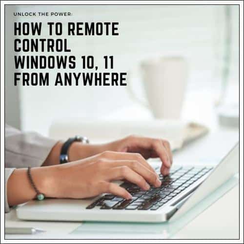 How to Remote Control Windows 10, 11 from Anywhere