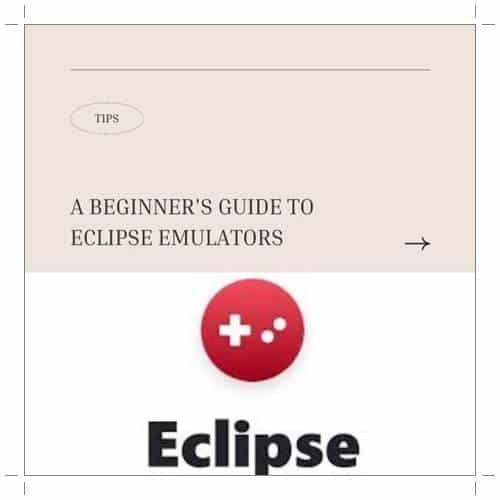 A Beginner's Guide to Eclipse Emulators