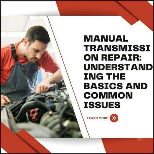 Manual Transmission Repair Understanding the Basics and Common Issues