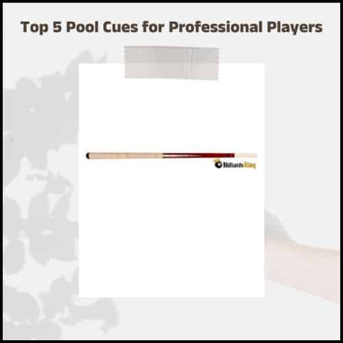 Top 5 Pool Cues for Professional Players