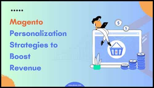 Top 5 Magento Personalization Strategies You Must Try to Boost Your Sales