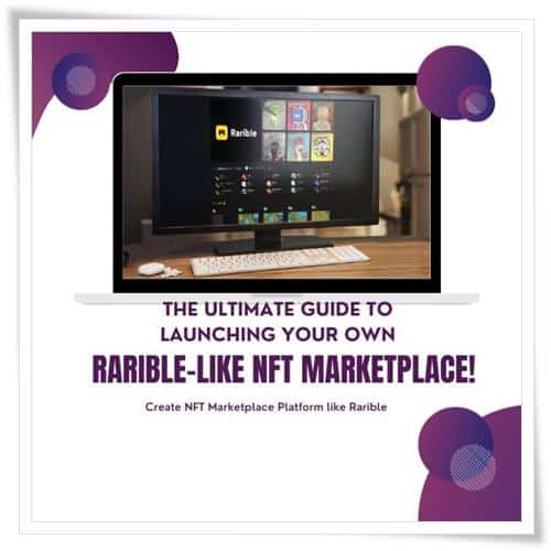 The Ultimate Guide to Launching Your Own Rarible-Like NFT Marketplace