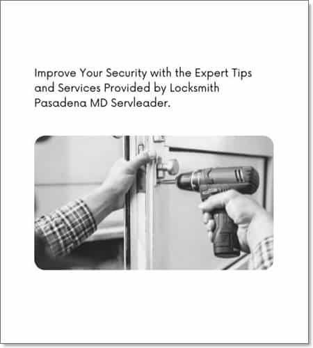 Improve Your Security with the Expert Tips and Services Provided by Locksmith Pasadena MD Servleader.