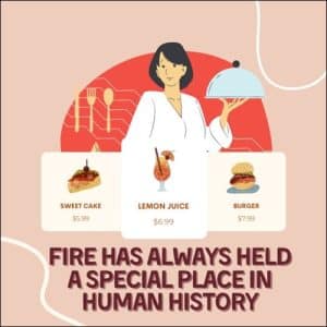 Fire has always held a special place in human history
